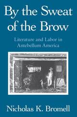 front cover of By the Sweat of the Brow