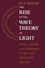 front cover of The Rise of the Wave Theory of Light