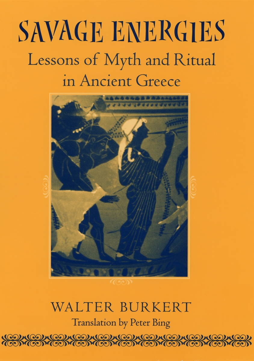 Savage Energies: Lessons of Myth and Ritual in Ancient Greece ...