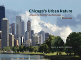 Chicago's Urban Nature: A Guide to the City's Architecture + Landscape