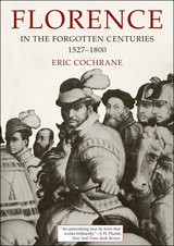 front cover of Florence in the Forgotten Centuries, 1527-1800