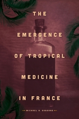 front cover of The Emergence of Tropical Medicine in France