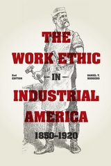 front cover of The Work Ethic in Industrial America 1850-1920