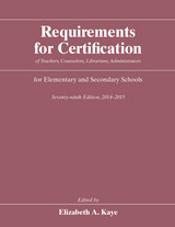 front cover of Requirements for Certification of Teachers, Counselors, Librarians, Administrators for Elementary and Secondary Schools, Seventy-ninth Edition, 2014-2015