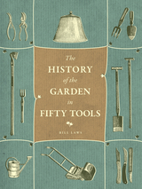 front cover of A History of the Garden in Fifty Tools