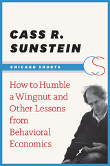 front cover of How to Humble a Wingnut and Other Lessons from Behavioral Economics
