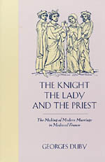 The Knight, the Lady and the Priest: The Making of Modern Marriage in Medieval France