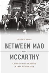 Between Mao and McCarthy: Chinese American Politics in the Cold War Years