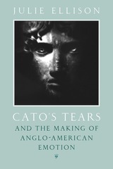front cover of Cato's Tears and the Making of Anglo-American Emotion