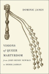 front cover of Visions of Queer Martyrdom from John Henry Newman to Derek Jarman