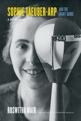 front cover of Sophie Taeuber-Arp and the Avant-Garde