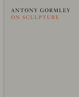 front cover of Antony Gormley on Sculpture