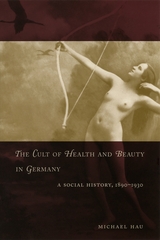 front cover of The Cult of Health and Beauty in Germany