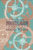 front cover of The Response to Industrialism, 1885-1914