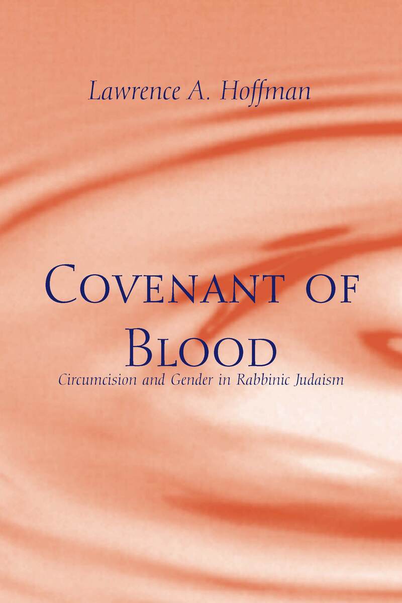Covenant Of Blood Circumcision And Gender In Rabbinic Judaism