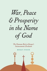 front cover of War, Peace, and Prosperity in the Name of God