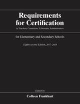 front cover of Requirements for Certification of Teachers, Counselors, Librarians, Administrators for Elementary and Secondary Schools, Eighty-second Edition, 2017-2018