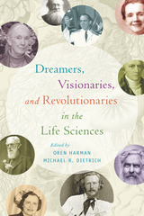 front cover of Dreamers, Visionaries, and Revolutionaries in the Life Sciences