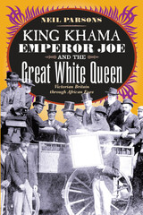 front cover of King Khama, Emperor Joe, and the Great White Queen