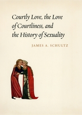 front cover of Courtly Love, the Love of Courtliness, and the History of Sexuality