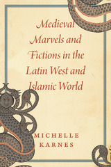front cover of Medieval Marvels and Fictions in the Latin West and Islamic World