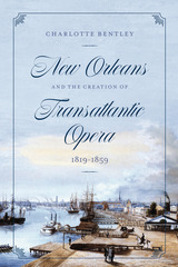 front cover of New Orleans and the Creation of Transatlantic Opera, 1819–1859