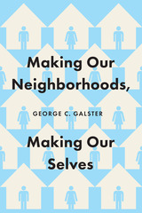 front cover of Making Our Neighborhoods, Making Our Selves