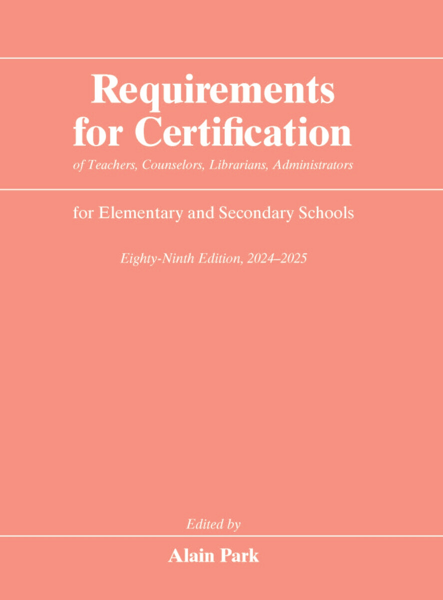 front cover of Requirements for Certification of Teachers, Counselors, Librarians, Administrators for Elementary and Secondary Schools, Eighty-Ninth Edition, 2024–2025