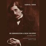 front cover of Gabriel Tarde On Communication and Social Influence