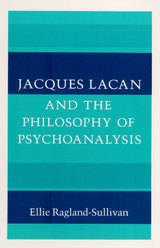 front cover of Jacques Lacan and the Philosophy of Psychoanalysis