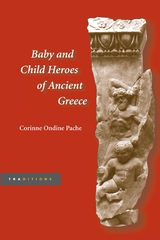 front cover of Baby and Child Heroes in Ancient Greece