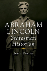 front cover of Abraham Lincoln, Statesman Historian