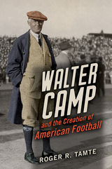 front cover of Walter Camp and the Creation of American Football