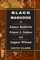 front cover of Black Manhood in James Baldwin, Ernest J. Gaines, and August Wilson