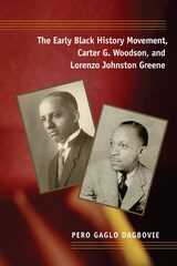 front cover of The Early Black History Movement, Carter G. Woodson, and Lorenzo Johnston Greene