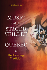 front cover of Music and the Staged Veillée in Quebec