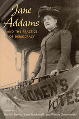 front cover of Jane Addams and the Practice of Democracy