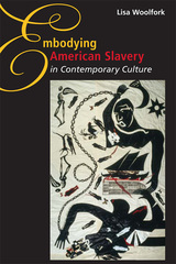 front cover of Embodying American Slavery in Contemporary Culture