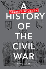 front cover of A Secret Society History of the Civil War