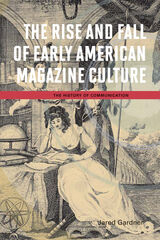 front cover of The Rise and Fall of Early American Magazine Culture