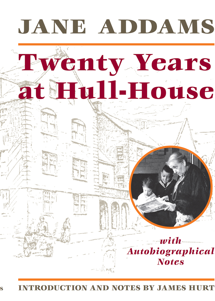 Twenty Years at Hull-House with Autobiographical Notes.