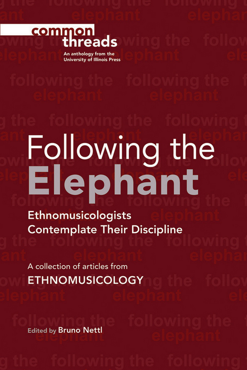 Following the Elephant Ethnomusicologists Contemplate Their Discipline