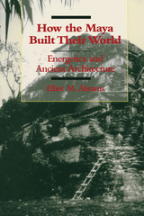 front cover of How the Maya Built Their World