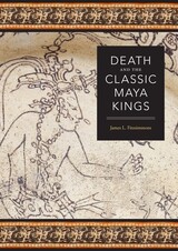 front cover of Death and the Classic Maya Kings