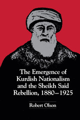 front cover of The Emergence of Kurdish Nationalism and the Sheikh Said Rebellion, 1880–1925