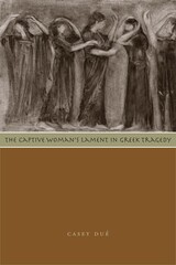 front cover of The Captive Woman's Lament in Greek Tragedy