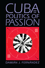 front cover of Cuba and the Politics of Passion