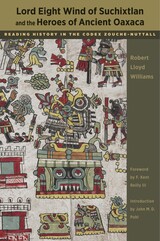 front cover of Lord Eight Wind of Suchixtlan and the Heroes of Ancient Oaxaca