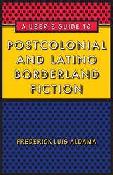 front cover of A User's Guide to Postcolonial and Latino Borderland Fiction