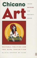 front cover of Chicano Art Inside/Outside the Master’s House